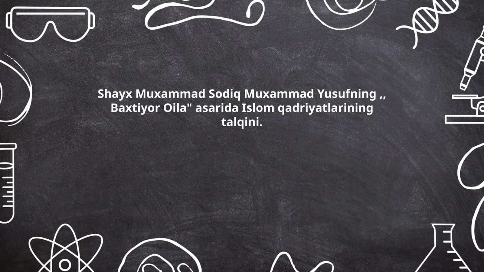 Shayx Muxammad Sodiq Muxammad Yusufning,, Baxtiyor Oila" asarida Islom qadriyatlarining talqini
