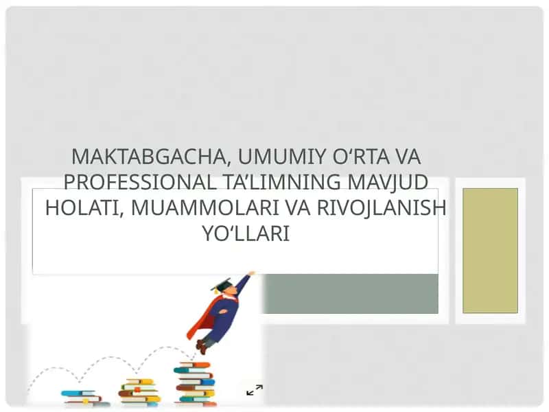 Maktabgacha, umumiy o‘rta va professional ta’limning mavjud holati, muammolari va rivojlanish yo‘llari