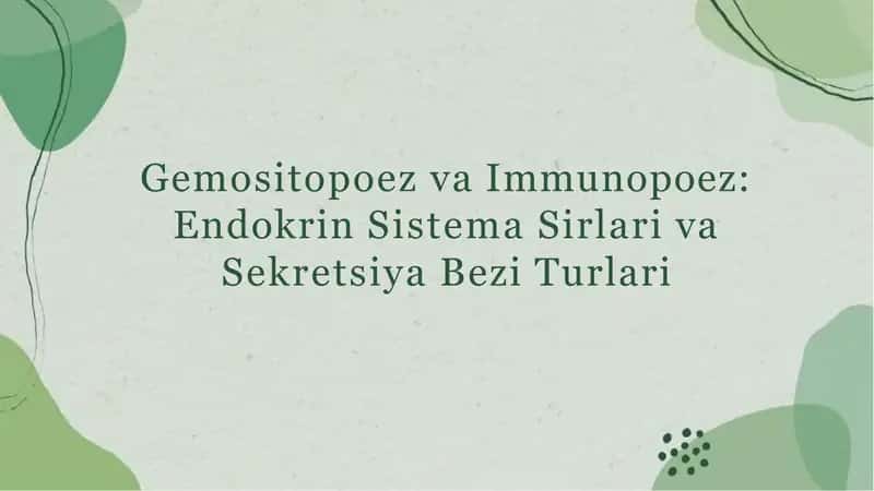 Gemositopoez va Immunopoez: Endokrin Sistema Sirlari va Sekretsiya Bezi Turlari
