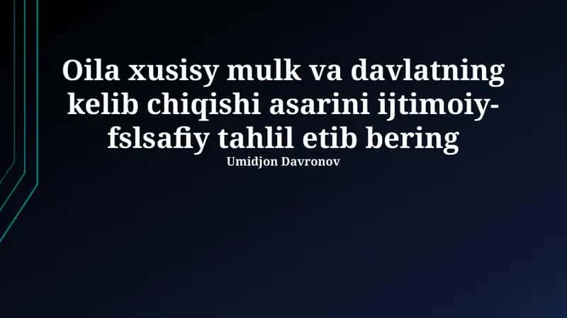 Oila xusisy mulk va davlatning kelib chiqishi asarini ijtimoiy-fslsafiy tahlil etib bering