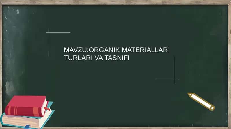 ORGANIK MATERIALLAR TURLARI VA TASNIFI