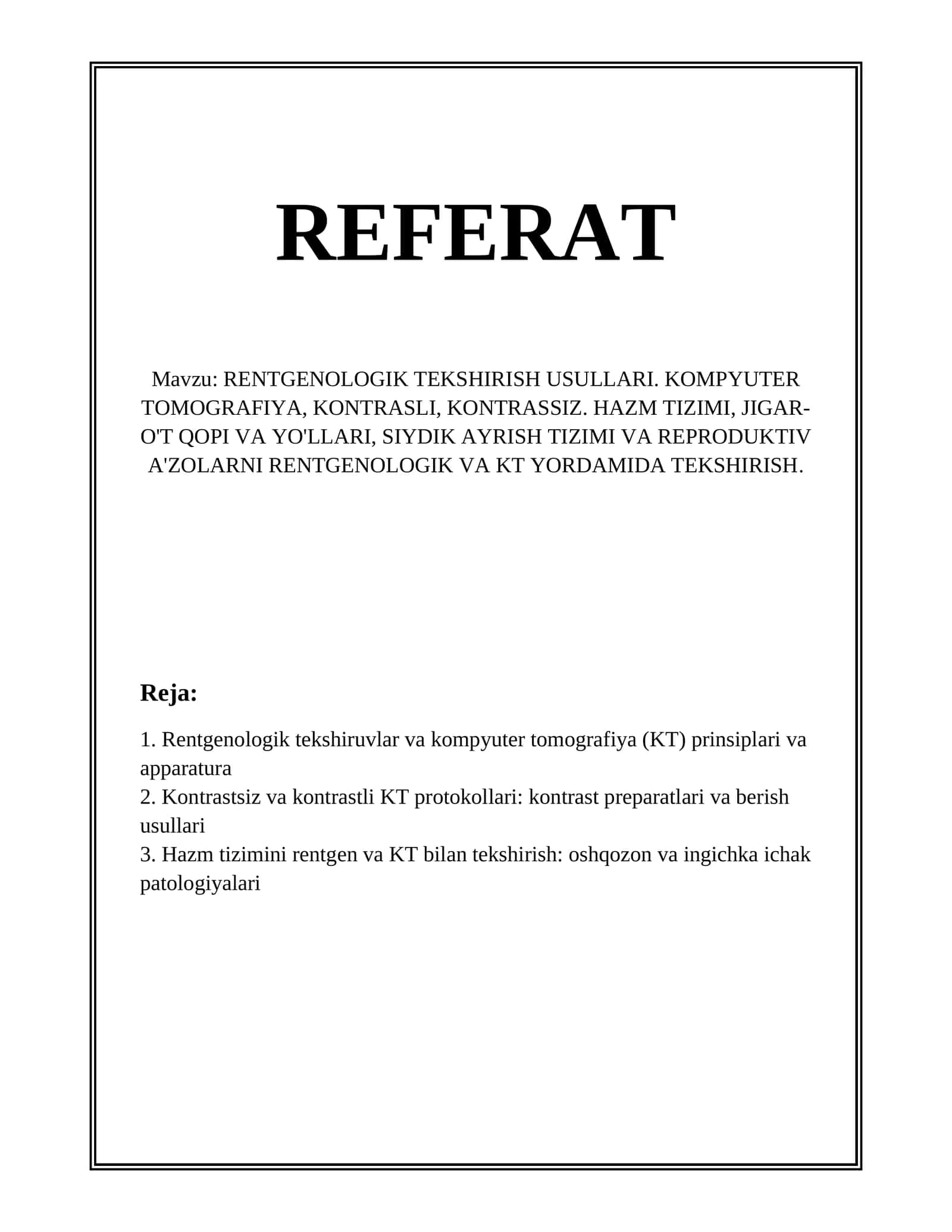 RENTGENOLOGIK TEKSHIRISH USULLARI. KOMPYUTER TOMOGRAFIYA, KONTRASLI, KONTRASSIZ. HAZM TIZIMI, JIGAR-O'T QOPI VA YO'LLARI, SIYDIK AYRISH TIZIMI VA REPRODUKTIV A'ZOLARNI RENTGENOLOGIK VA KT YORDAMIDA TEKSHIRISH