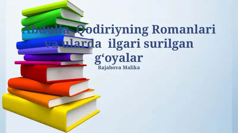 Abdulla Qodiriyning Romanlari va ularda ilgari surilgan gʻoyalar