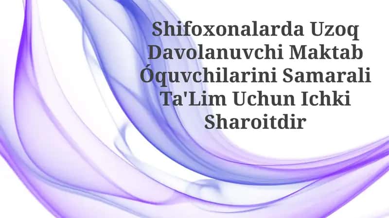 Uzoq Davolanuvchi Maktab Óquvchilarini Samarali Ta'Lim Uchun Ichki Sharoitlar