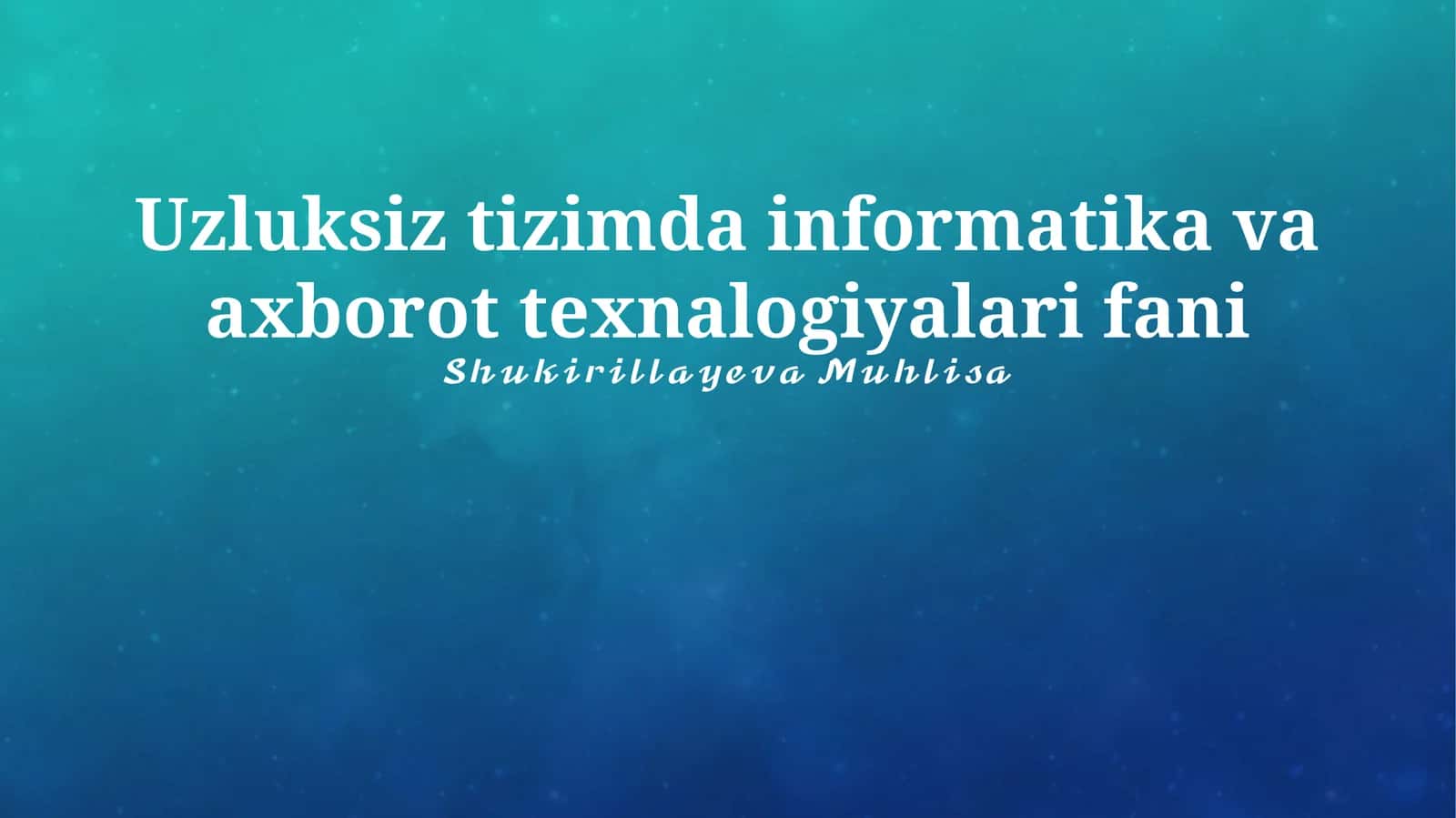 Uzluksiz tizimda informatika va axborot texnalogiyalari fani