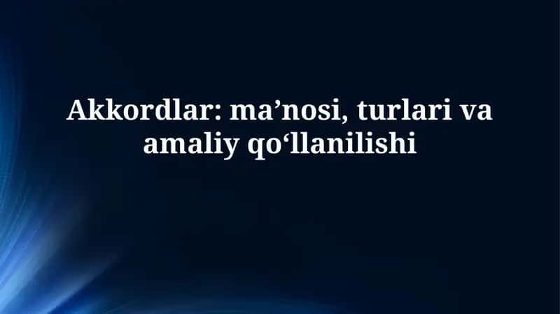 Akkordlar: ma’nosi, turlari va amaliyqo‘llanilishi