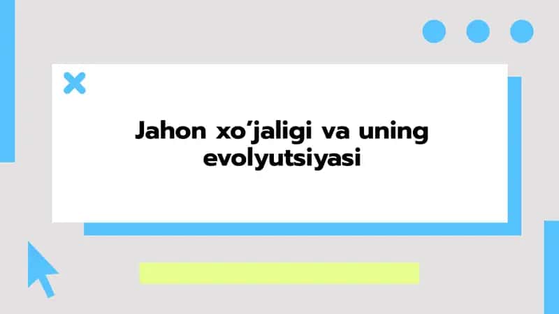 Jahon xo’jaligi va uning evolyutsiyasi