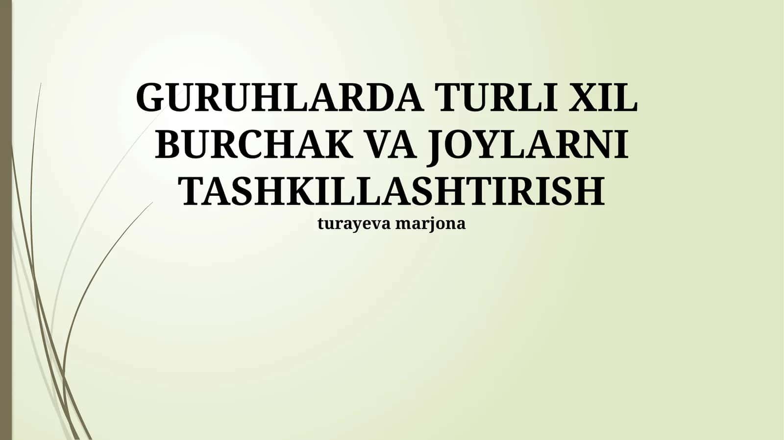 GURUHLARDA TURLI XIL BURCHAK VA JOYLARNI TASHKILLASHTIRISH