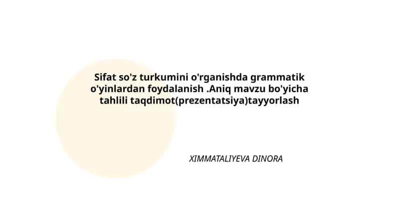 Sifat so'z turkumini o'rganishda grammatik o'yinlardan foydalanish.Aniq mavzu bo'yicha tahlili taqdimot(prezentatsiya)tayyorlash
