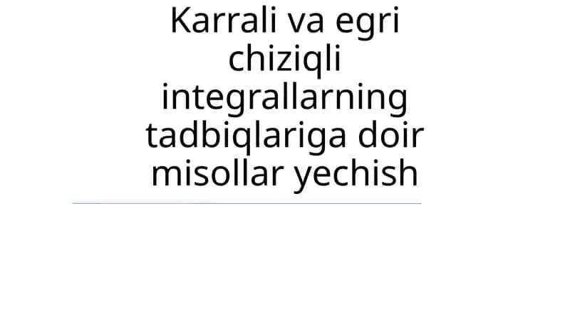 Chiziqli va egri chiziqli integrallarning tadbiqlari