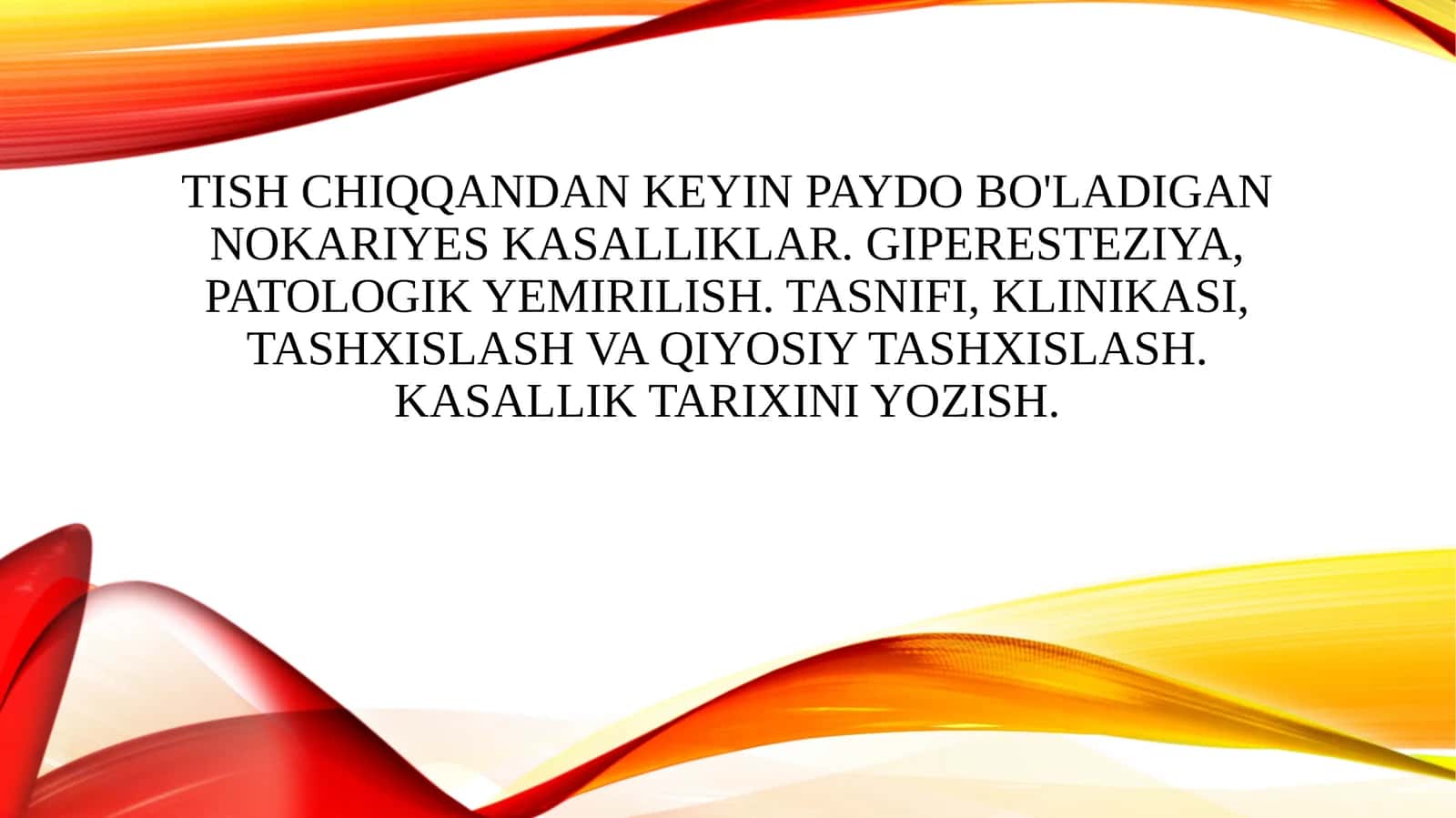 Tish chiqqandan keyin paydo bo'ladigan nokariyes kasalliklar. Giperesteziya, patologik yemirilish. Tasnifi, klinikasi, tashxislash va qiyosiy tashxislash. Kasallik tarixini yozish.