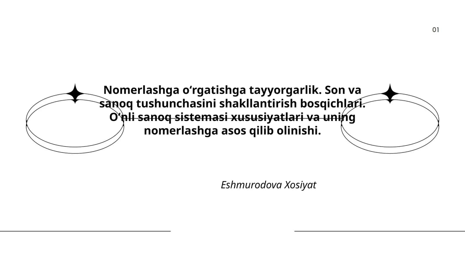 Nomerlashga oʻrgatishga tayyorgarlik. Son va sanoq tushunchasini shakllantirish bosqichlari. Oʻnli sanoq sistemasi xususiyatlari va uning nomerlashga asos qilib olinishi