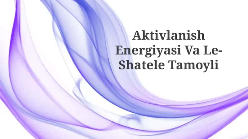Aktivlanish Energiyasi Va Le-ShateleTamoyli