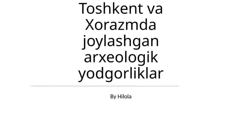 Toshkent va Xorazmda joylashgan arxeologik yodgorliklar