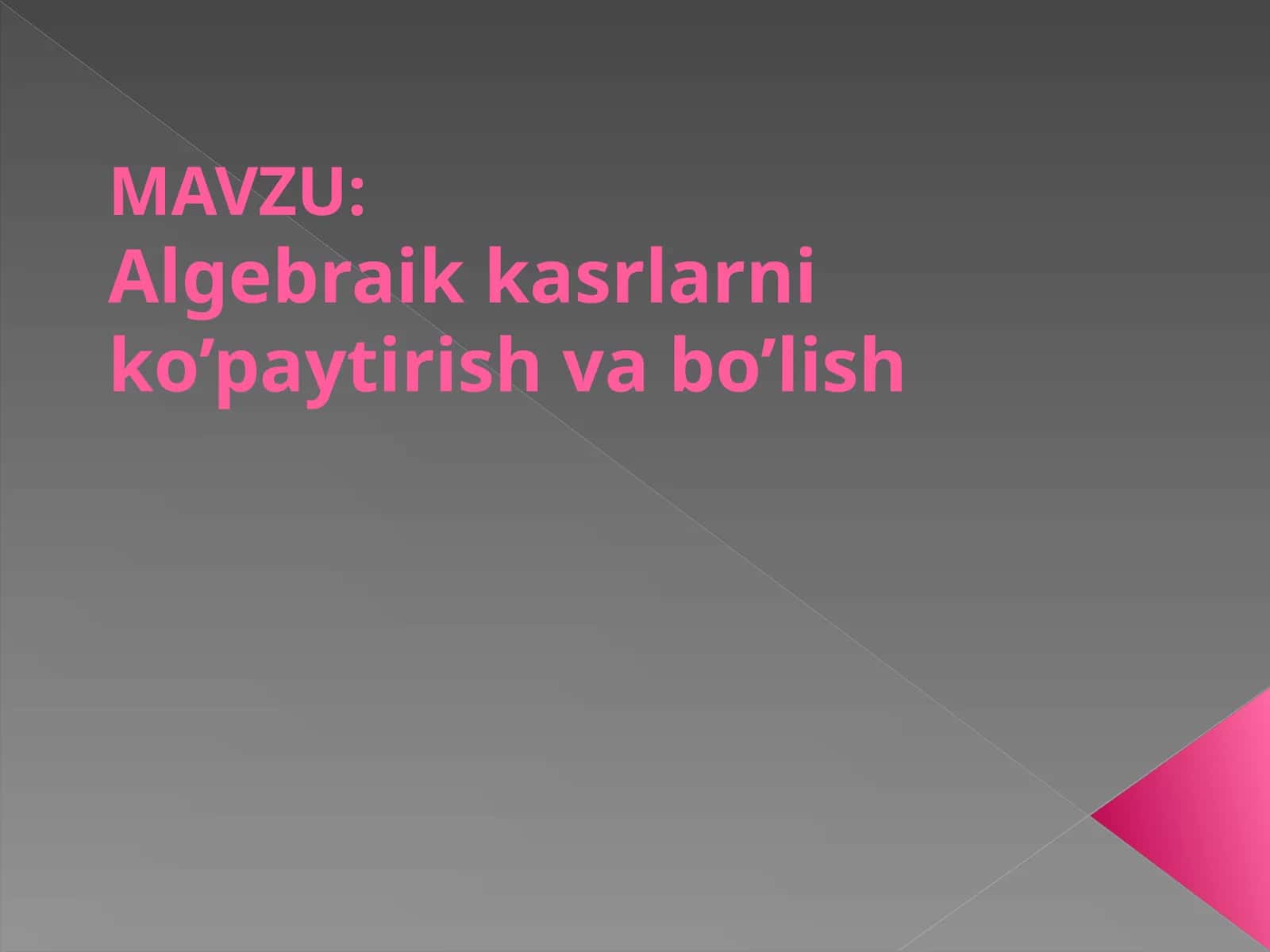 Algebraik kasrlarni ko’paytirish va bo’lish