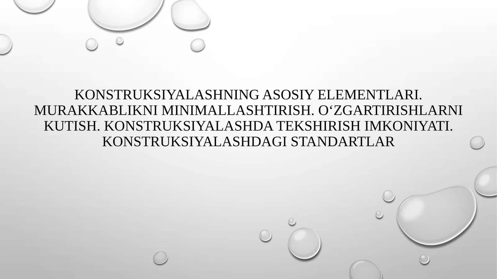 Konstruksiyalashning asosiy elementlari. Murakkablikni minimallashtirish. O‘zgartirishlarni kutish. Konstruksiyalashda tekshirish imkoniyati. Konstruksiyalashdagi standartlar