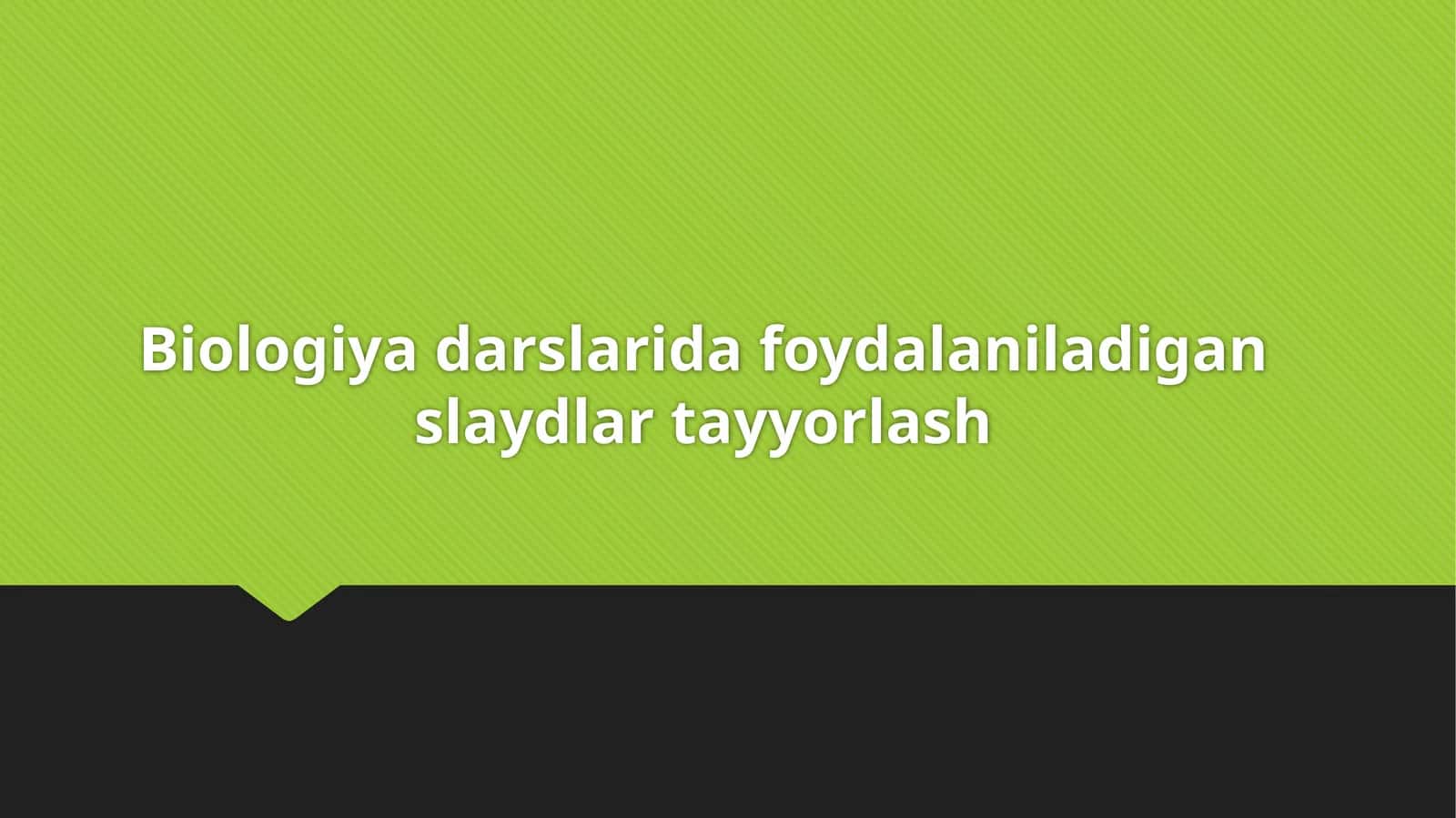 Biologiya darslarida foydalaniladigan slaydlar tayyorlash