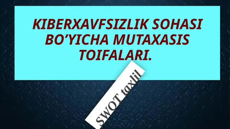 Kiberxavfsizlik sohasi bo'yicha mutaxasis toifalari SWOT taxlil