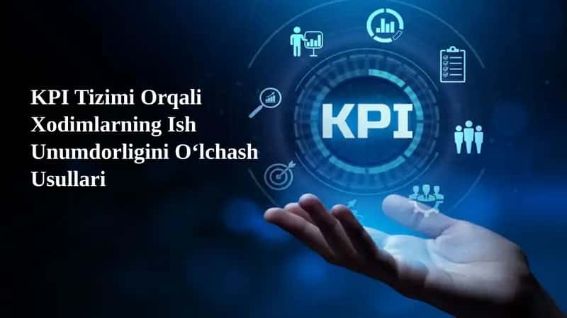 KPI Tizimi Orqali Xodimlarning Ish Unumdorligini O‘lchash Usullari