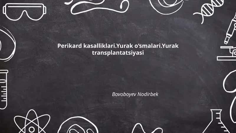 Perikard kasalliklari.Yurak o‘smalari.Yurak transplantatsiyasi