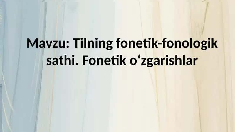 Tilning fonetik-fonologik sathi. Fonetik o‘zgarishlar