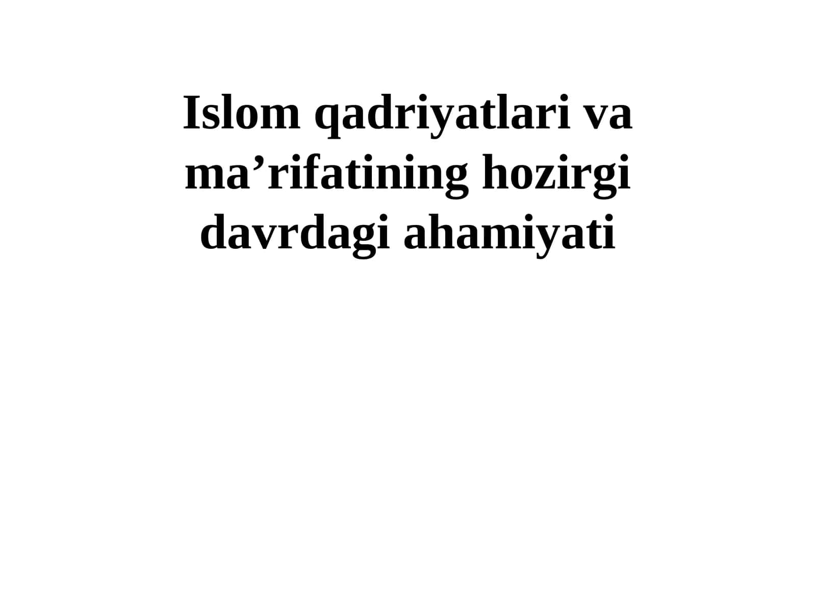 Islom qadriyatlari va ma’rifatining hozirgi davrdagi ahamiyati