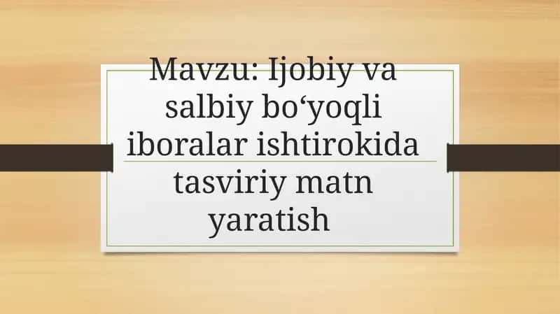 Ijobiy va salbiy boʻyoqli iboralar ishtirokida tasviriy matn yaratish