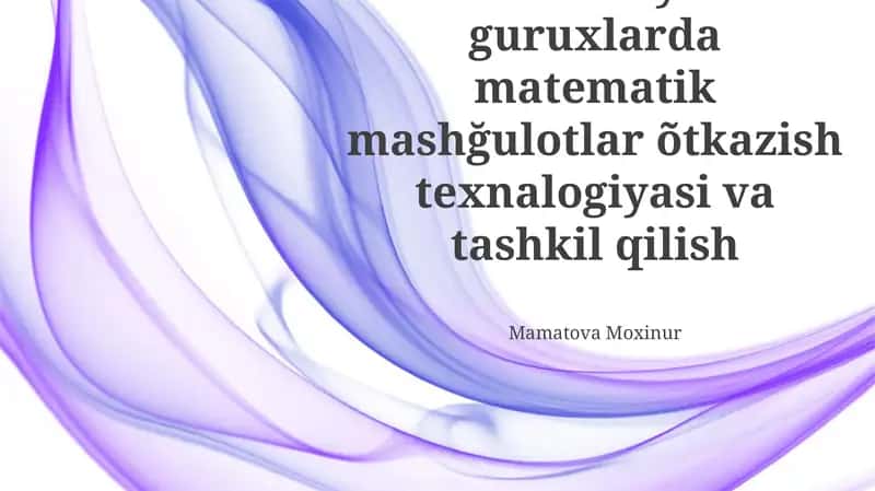 MTT turli yosh guruxlarda matematik mashğulotlar õtkazish texnalogiyasi va tashkil qilish