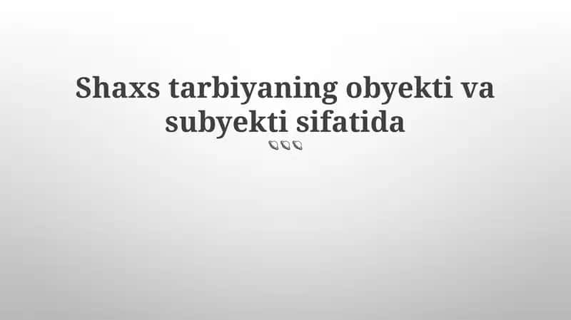 Mavzu: Shaxs tarbiyaning obyekti va subyekti sifatida