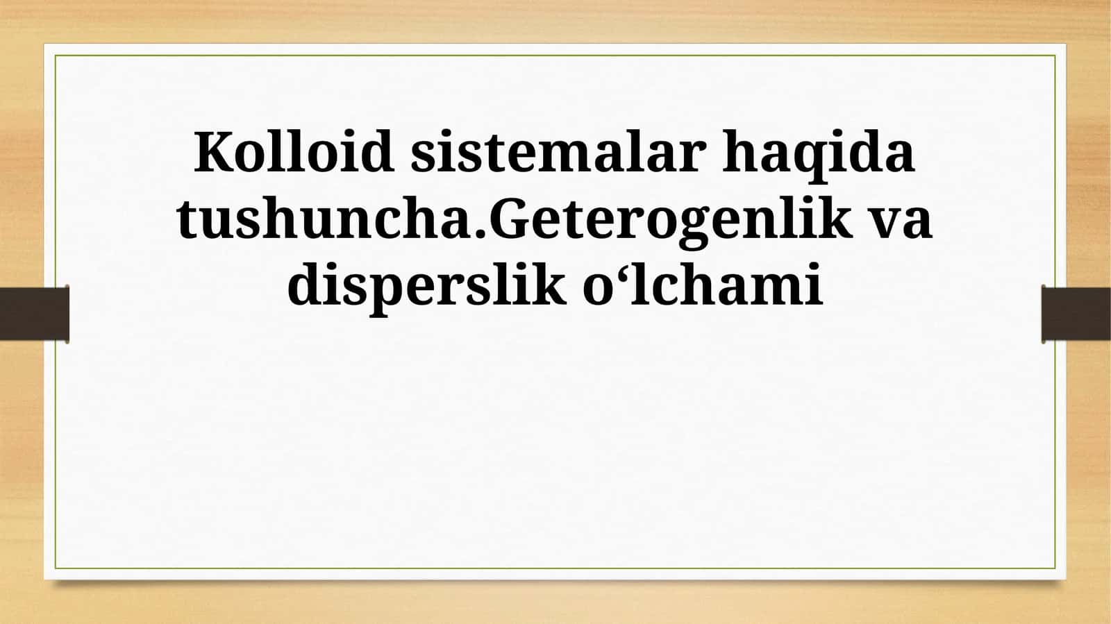 Kolloid sistemalar haqida tushuncha.Geterogenlik va disperslik oʻlchami