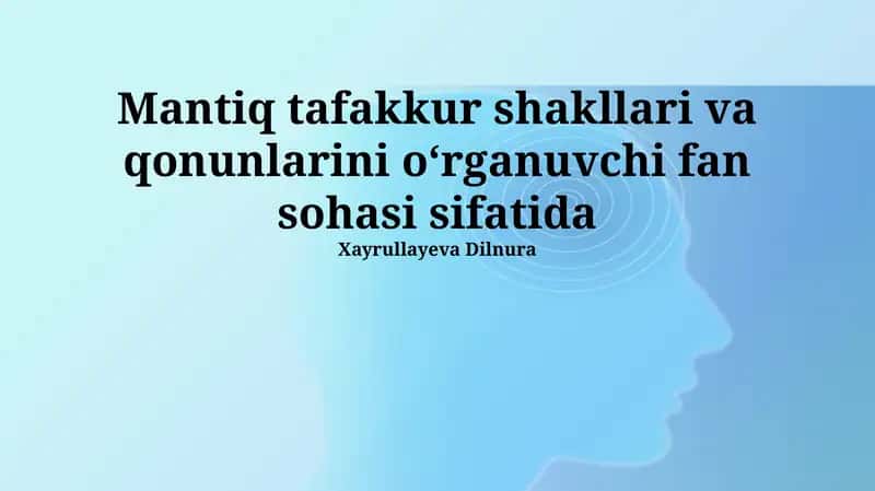 Mantiq tafakkur shakllari va qonunlarini oʻrganuvchi fan sohasi