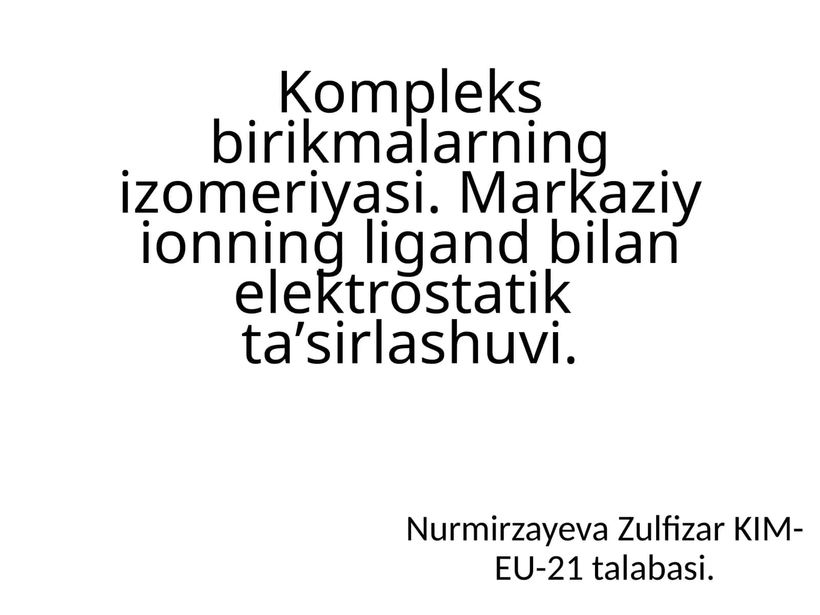 Kompleks birikmalarning izomeriyasi. Markaziy ionning ligand bilan elektro statik taʼsirlashuvi