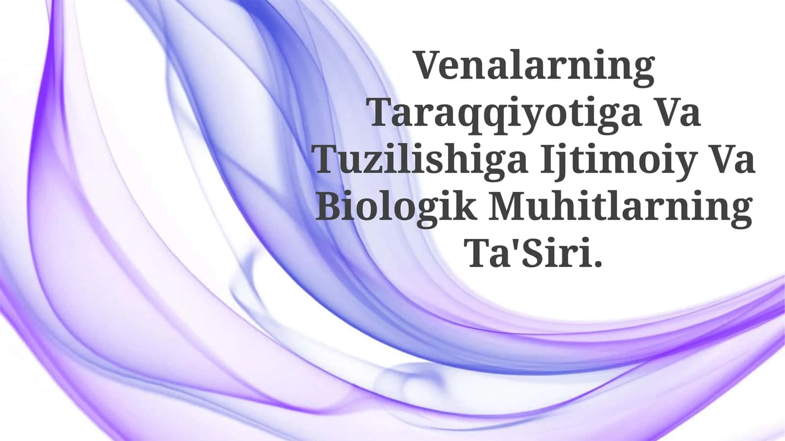 Venalarning Taraqqiyotiga Va Tuzilishiga Ijtimoiy Va Biologik MuhitlarningTa'Siri