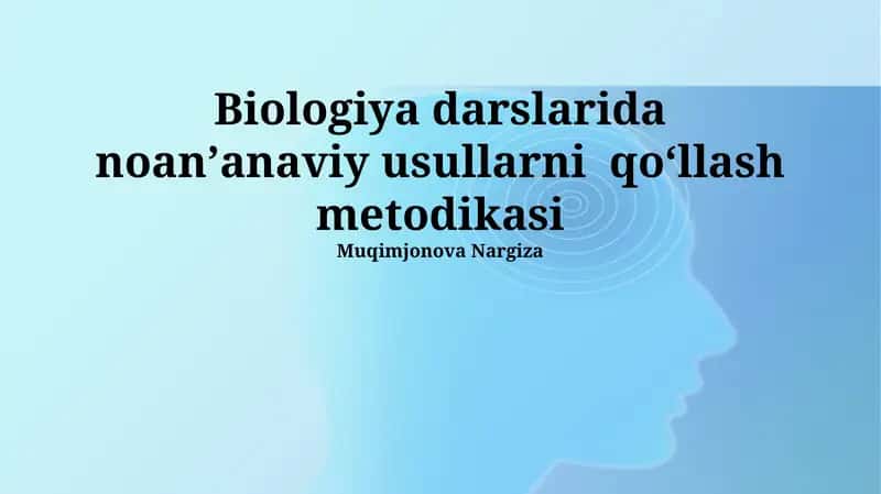 Biologiya darslarida noanʼanaviy usullarni qoʻllash metodikasi