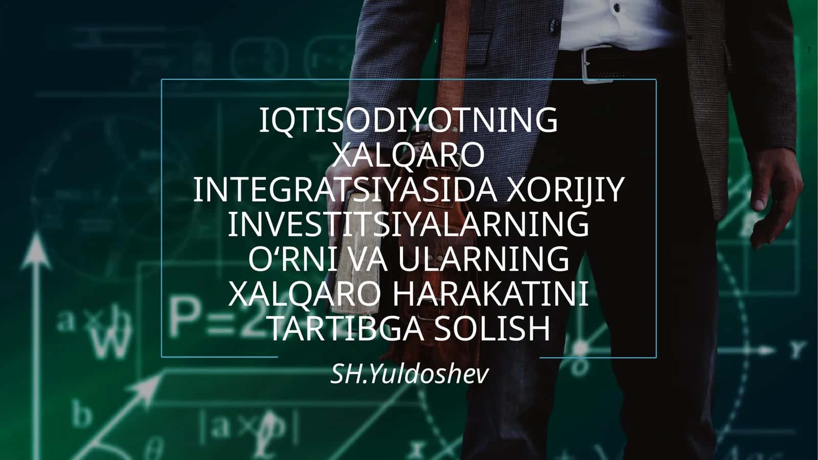 IQTISODIYOTNING XALQARO INTEGRATSIYASIDA XORIJIY INVESTITSIYALARNING O‘RNI VA ULARNING XALQARO HARAKATINI TARTIBGA SOLISH