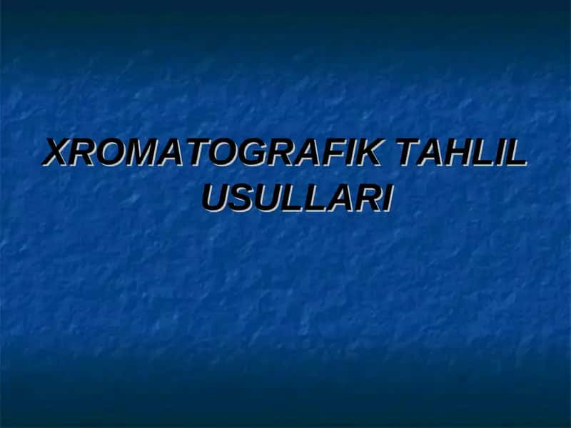 XROMATOGRAFIK TAHLIL USULLARI