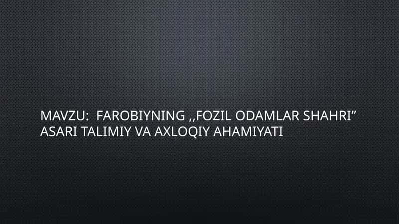 Farobiyning "Fozil odamlar shahri" Asari talimiy va axloqiy Ahamiyati