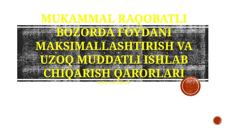 Mukammal raqobatli bozorda foydani maksimallashtirish va uzoq muddatli ishlab chiqarish qarorlari