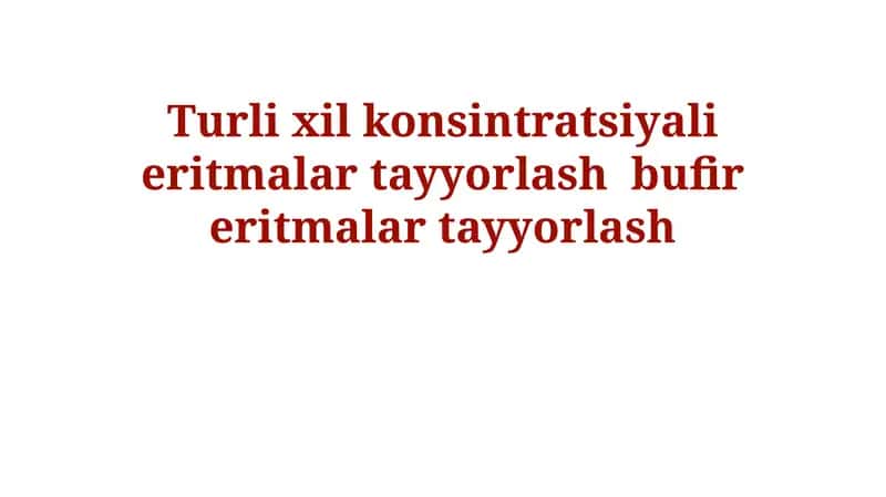 Turli konsintratsiyali eritmalar tayyorlash