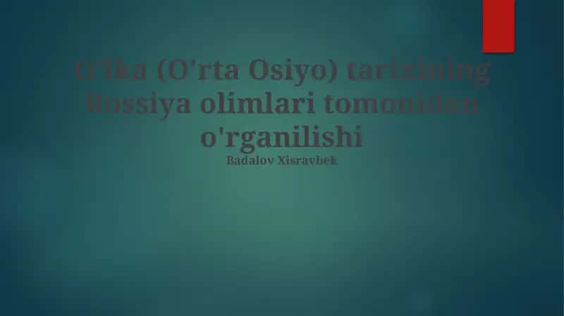 O'lka(O'rta Osiyo)tarixiningRossiyaolimlaritomonidano'rganilishi