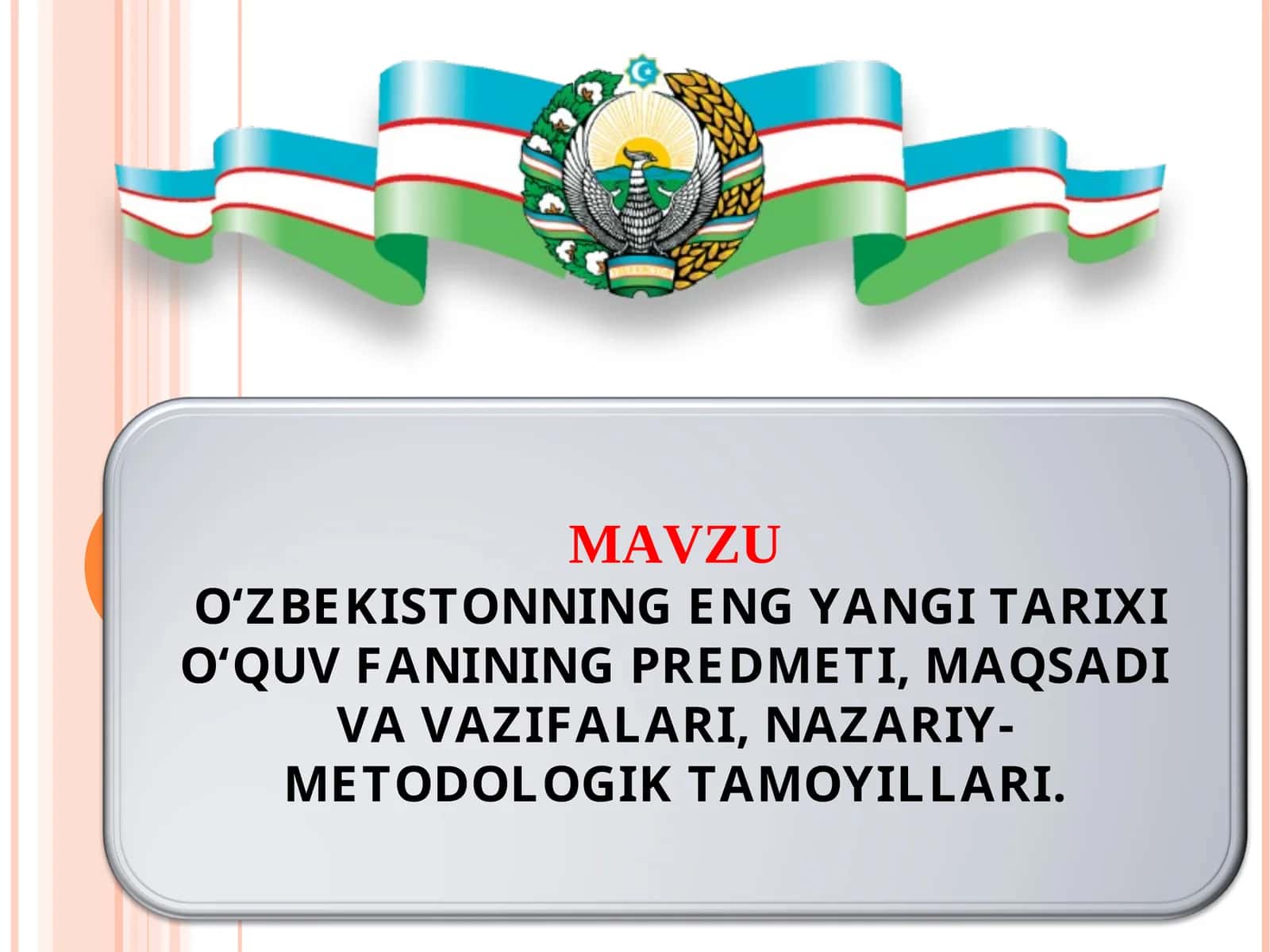 O‘ZBEKISTONNING ENG YANGI TARIXI O‘QUV FANINING PREDMETI, MAQSADI VA VAZIFALARI, NAZARIY-METODOLOGIK TAMOYILLARI