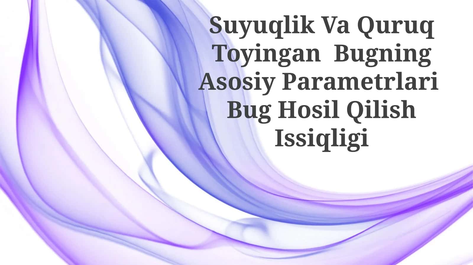 Suyuqlik Va Quruq Toyingan Bugning Asosiy Parametrlari Bug Hosil Qilish Issiqligi