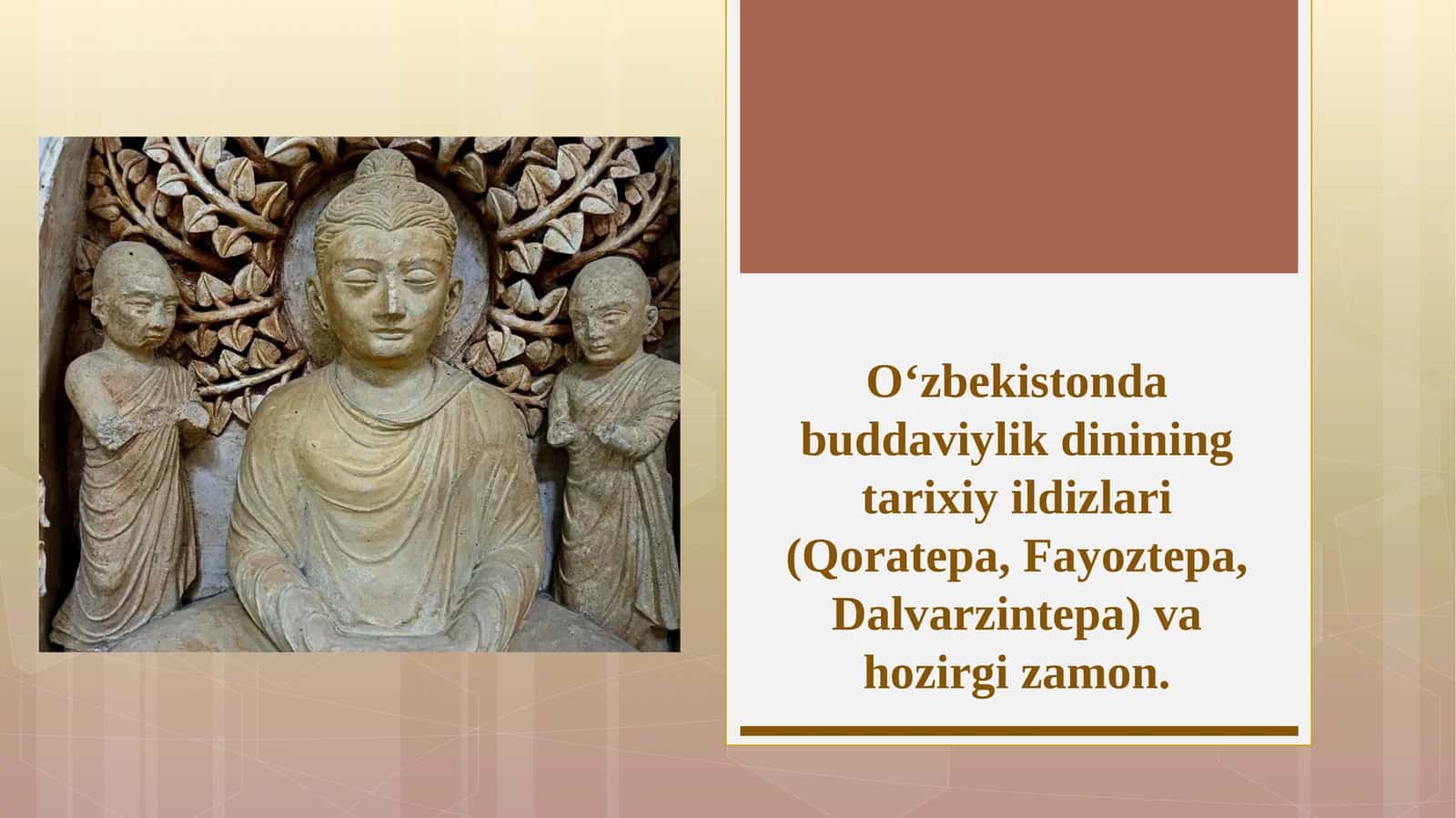 O‘zbekistonda buddaviylik dinining tarixiy ildizlari (Qoratepa, Fayoztepa, Dalvarzintepa)va hozirgi zamon