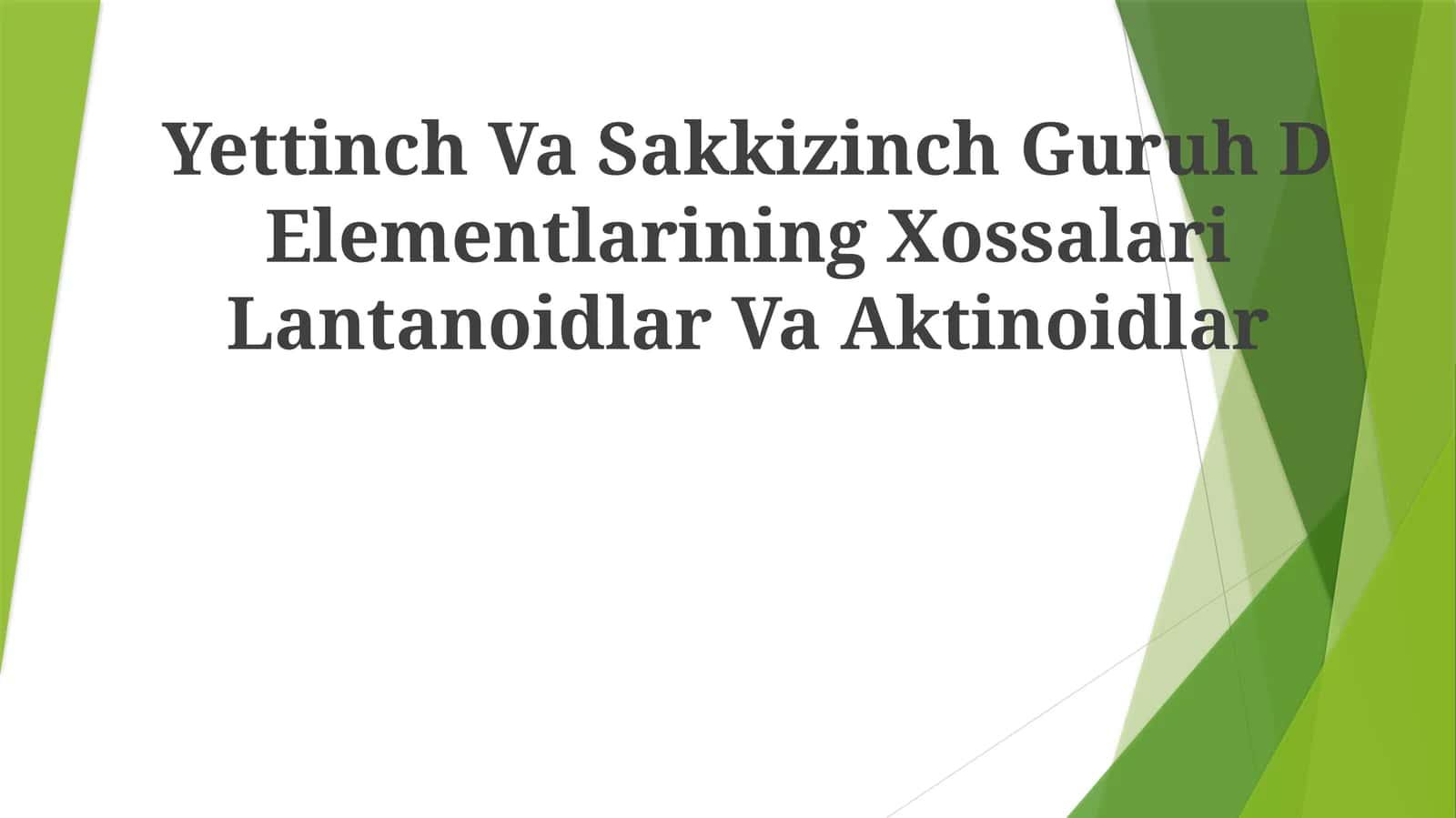 Yettinch va sakkizinch Guruh D Elementlarining Xossalari Lantanoidlar va Aktinoidlar