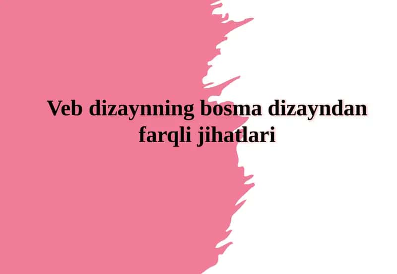 Veb dizaynning bosma dizayndan farqli jihatlari
