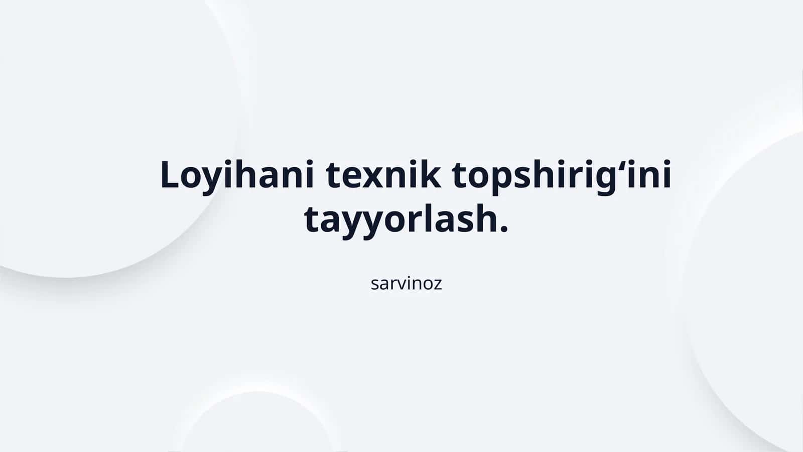 Loyihani texnik topshirig‘ini tayyorlash.
