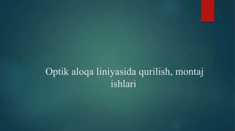 Optik aloqa liniyasida qurilish, montaj ishlari