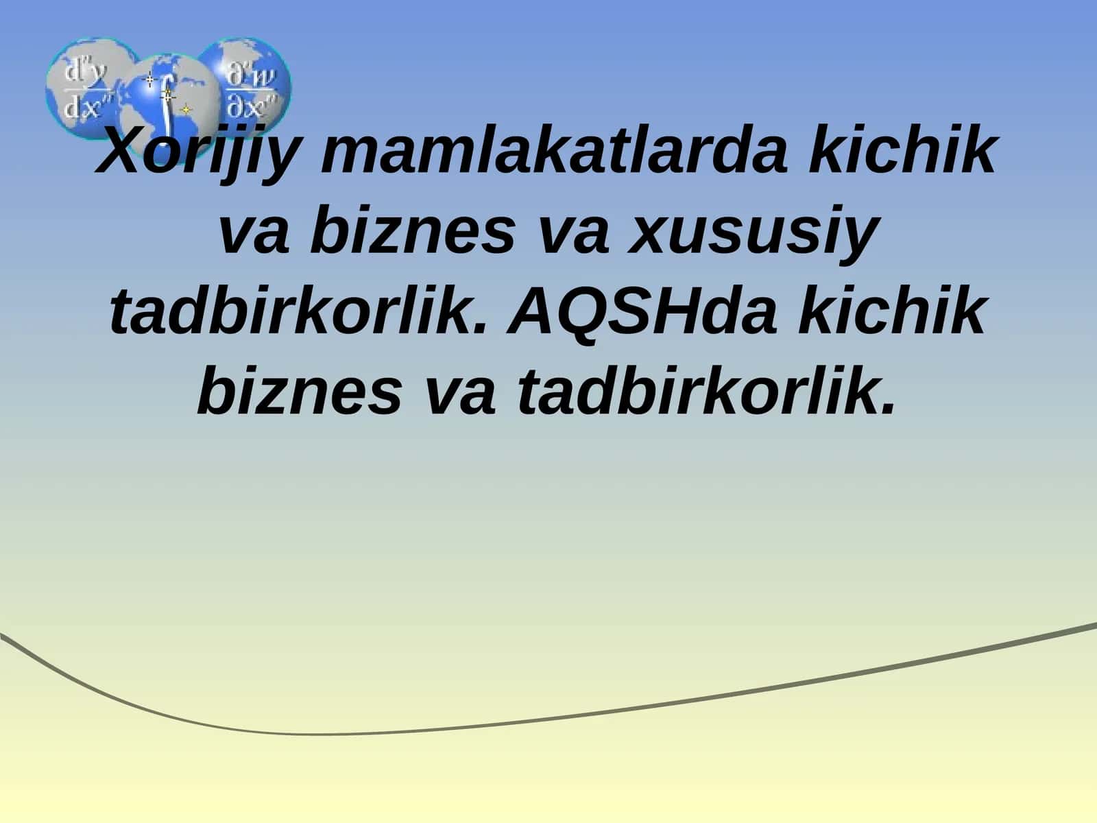 Xorijiy mamlakatlarda kichik va biznes va xususiy tadbirkorlik. AQSHda kichik biznes va tadbirkorlik