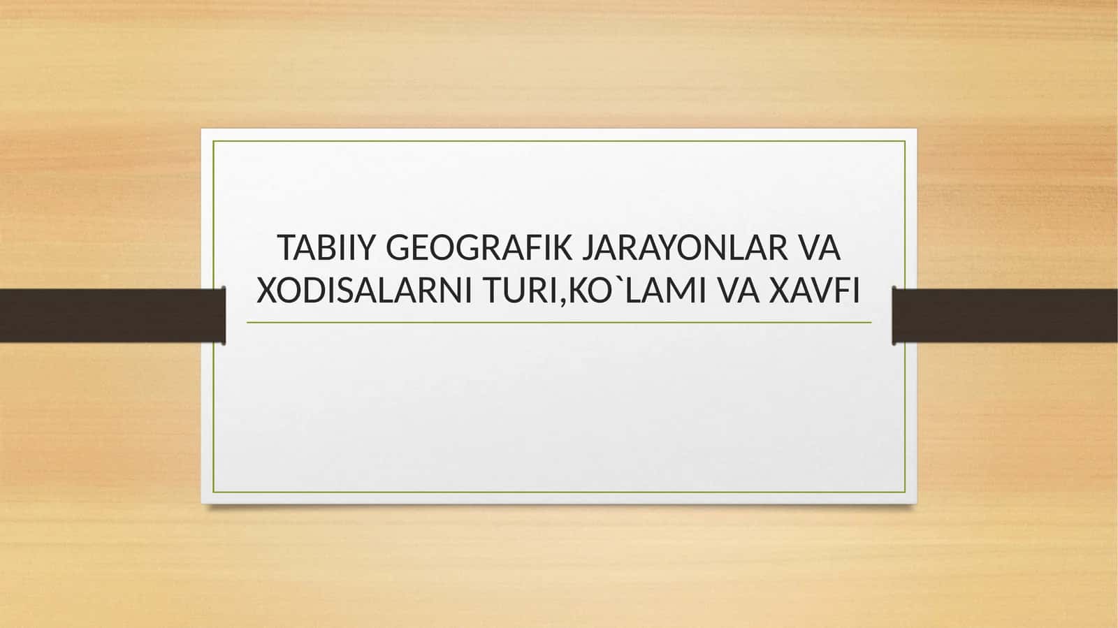 TABIIY GEOGRAFIK JARAYONLAR VA XODISALAR TURI, KO`LAMI VA XAVFI