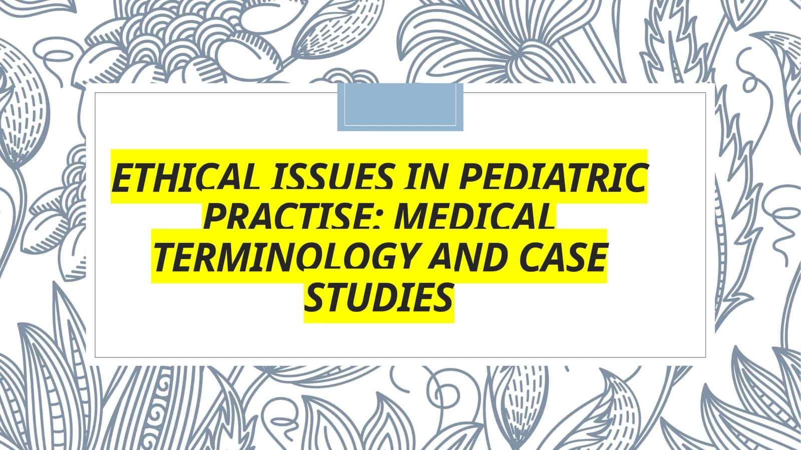 Ethical Issues in Pediatric Practise: Medical Terminology and Case Studies